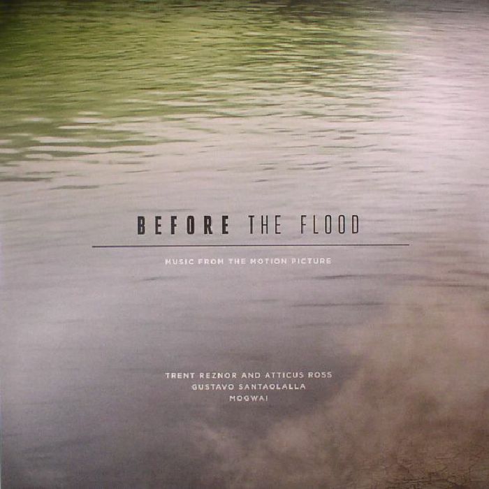 REZNOR, Trent/ATTICUS ROSS/GUSTAVO SANTAOLALLA/MOGWAI - Before The Flood (Soundtrack)
