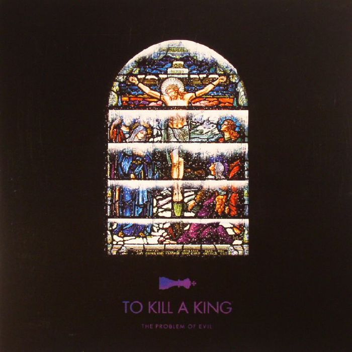 TO KILL A KING - The Problem Of Evil (Record Store Day 2017)