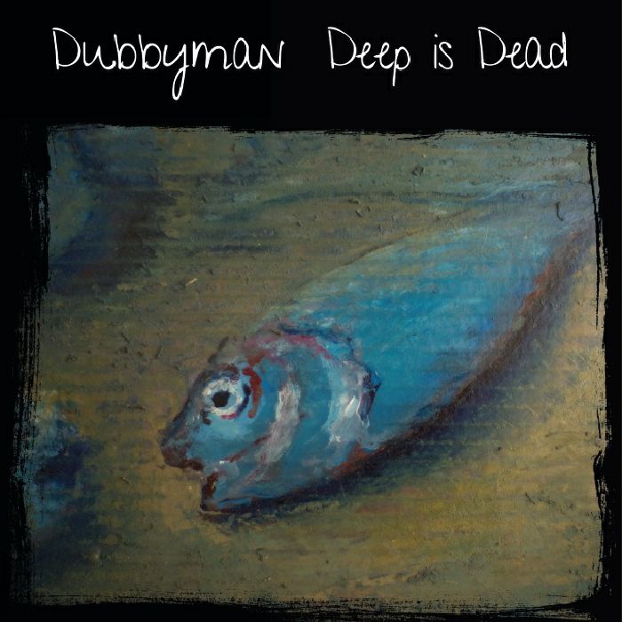 DUBBYMAN - Deep Is Dead