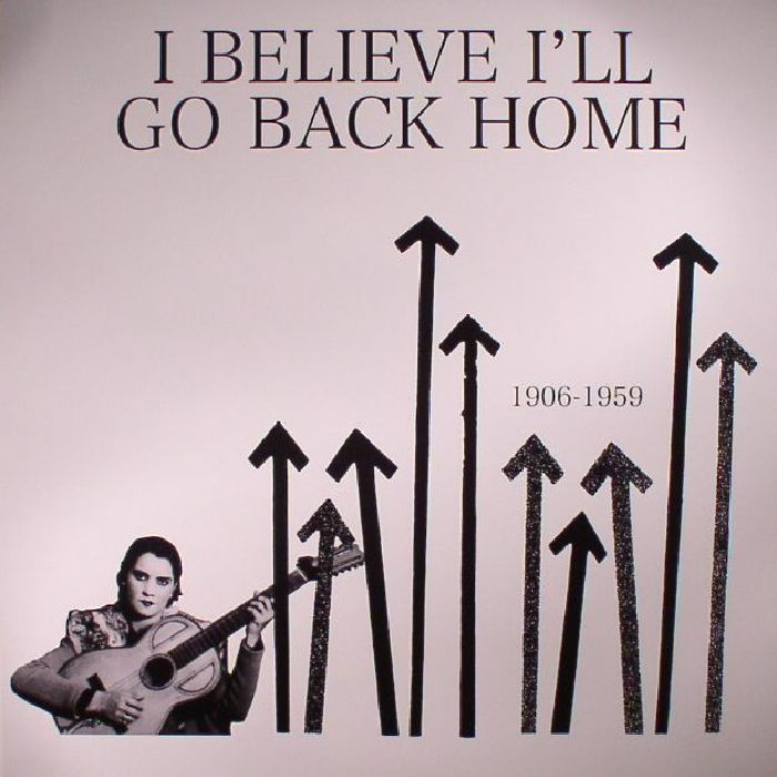 VARIOUS - I Believe I'll Go Back Home 1906-1959