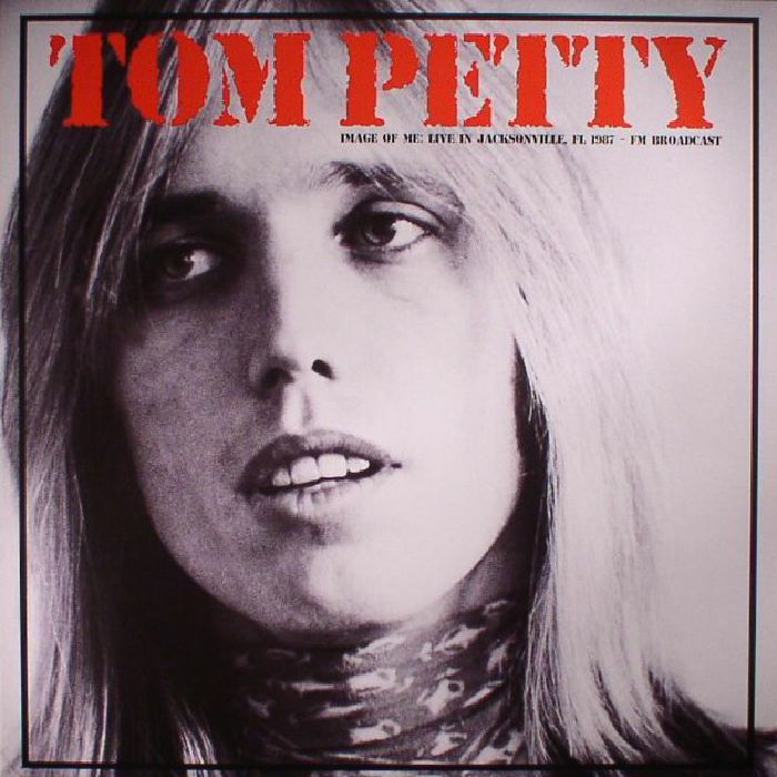 PETTY, Tom - Image Of Me: Live In Jacksonville, FL 1987 FM Broadcast