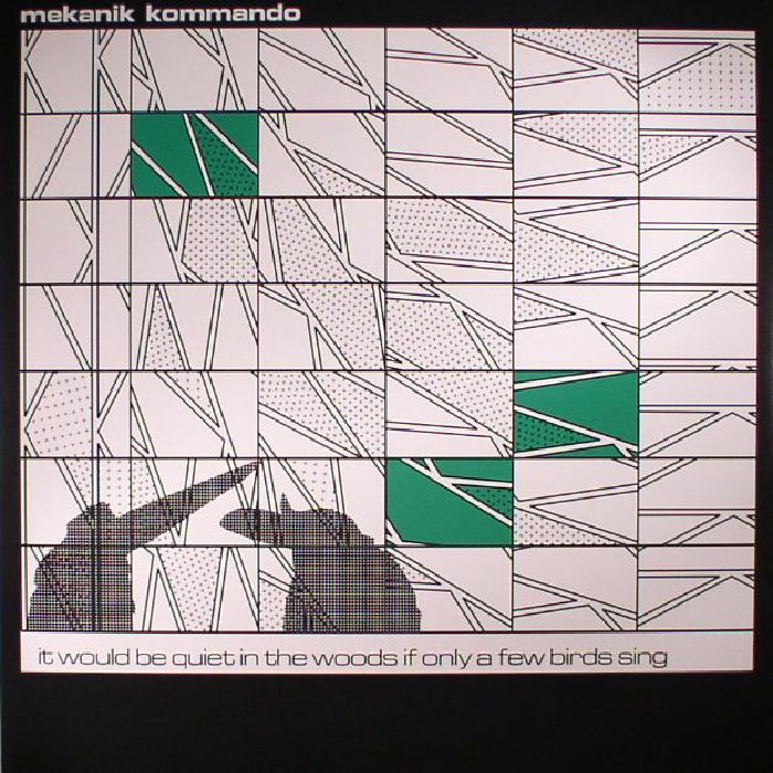 MEKANIK KOMMANDO - It Would Be Quiet In The Woods If Only A Few Birds Sing
