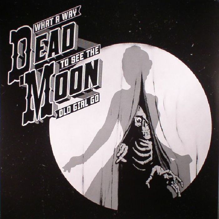 DEAD MOON - What A Way To See The Old Girl Go