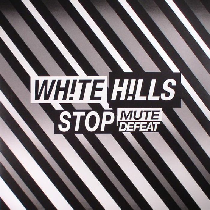 WHITE HILLS - Stop Mute Defeat
