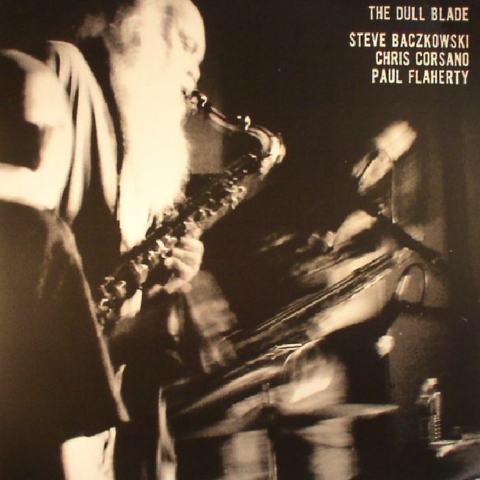 BACZKOWSKI, Steve/CHRIS CORSANO/PAUL FLAHERTY - The Dull Blade
