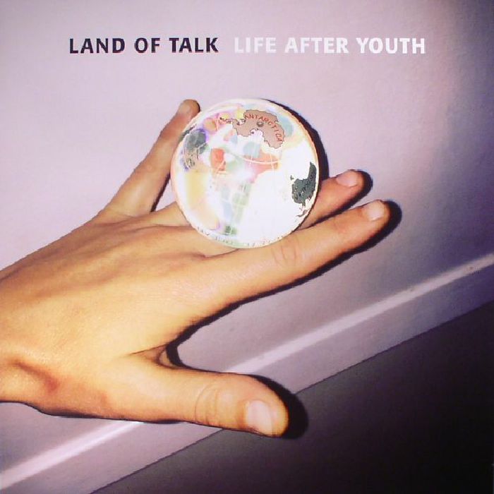 LAND OF TALK - Life After Youth