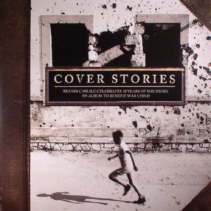 VARIOUS - Cover Stories: Brandi Carlile Celebrates 10 Years Of The Story: An Album To Benefit War Child