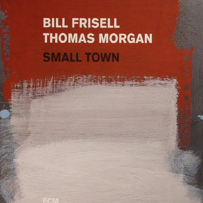 FRISELL, Bill/THOMAS MORGAN - Small Town