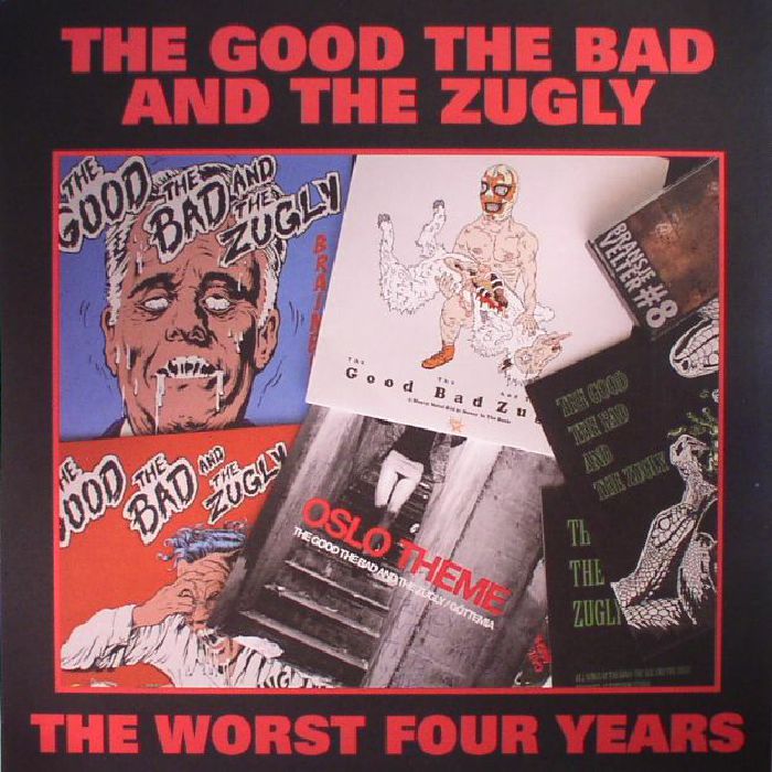 GOOD THE BAD & THE ZUGLY, The - The Worst Four Years