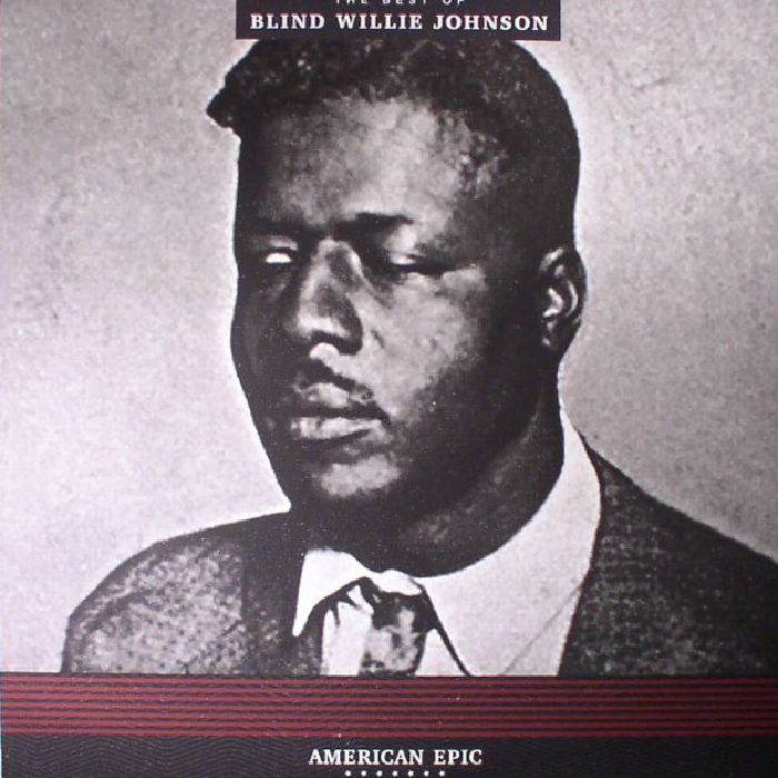 BLIND WILLIE JOHNSON - American Epic: The Best Of Blind Willie Johnson