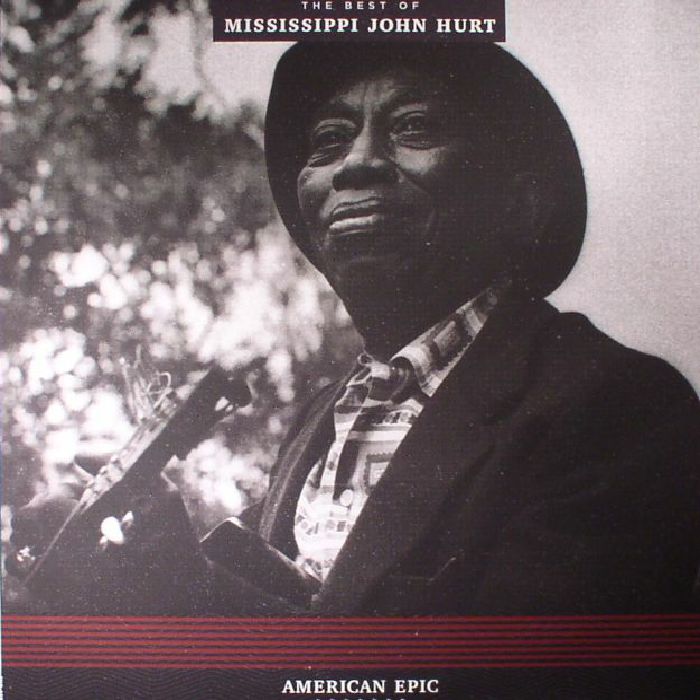 MISSISSIPPI JOHN HURT - American Epic: The Best Of Mississippi John Hurt