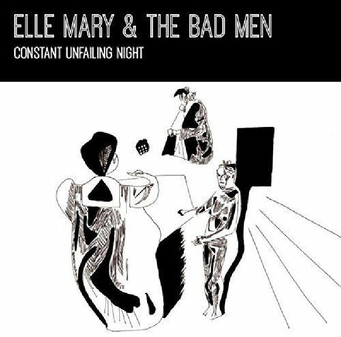 ELLE MARY/THE BAD MEN - Constant Unfailing Light