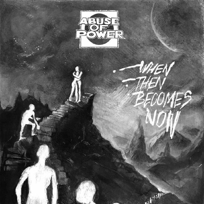 ABUSE OF POWER - When Then Becomes Now