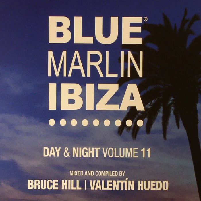 HILL, Bruce/VALENTIN HUEDO/VARIOUS - Blue Marlin Ibiza: Day & Night Volume 11