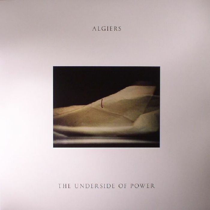 ALGIERS - The Underside Of Power