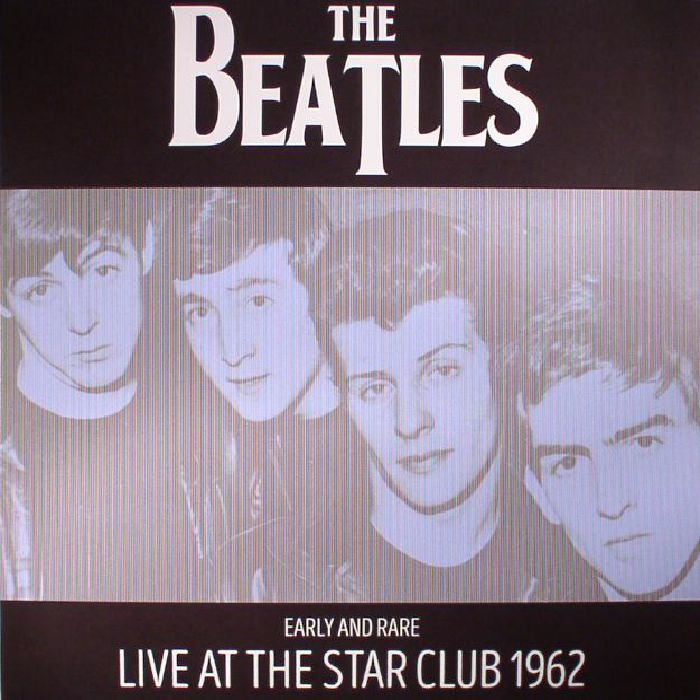 BEATLES, The - Early & Rare: Live At The Star Club 1962