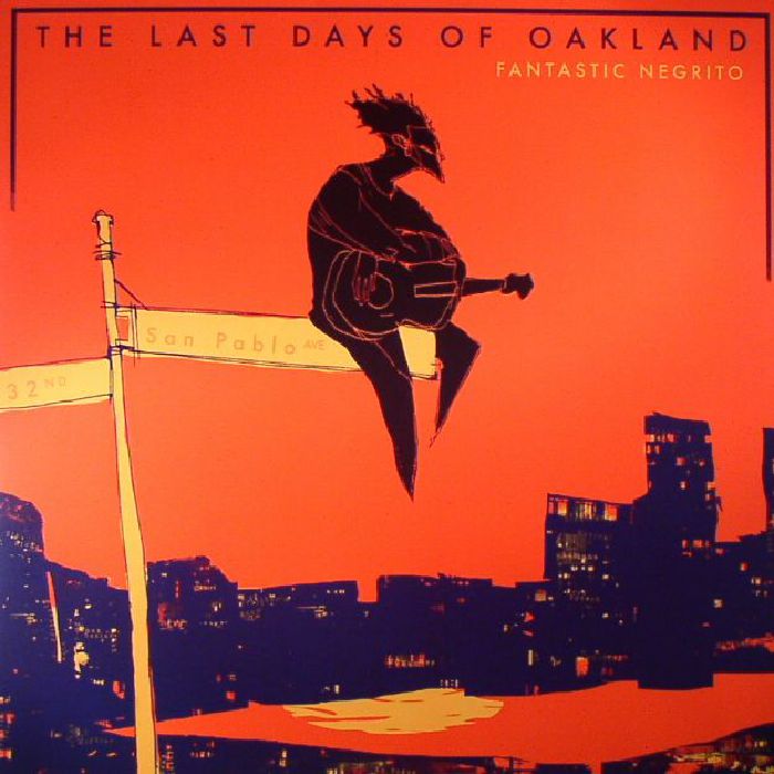 FANTASTIC NEGRITO - The Last Days Of Oakland