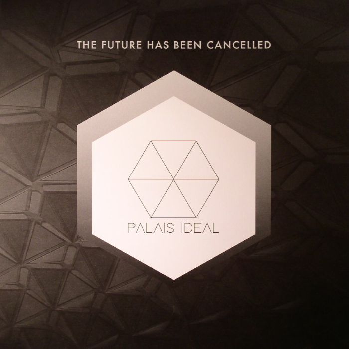 PALAIS IDEAL - The Future Has Been Cancelled