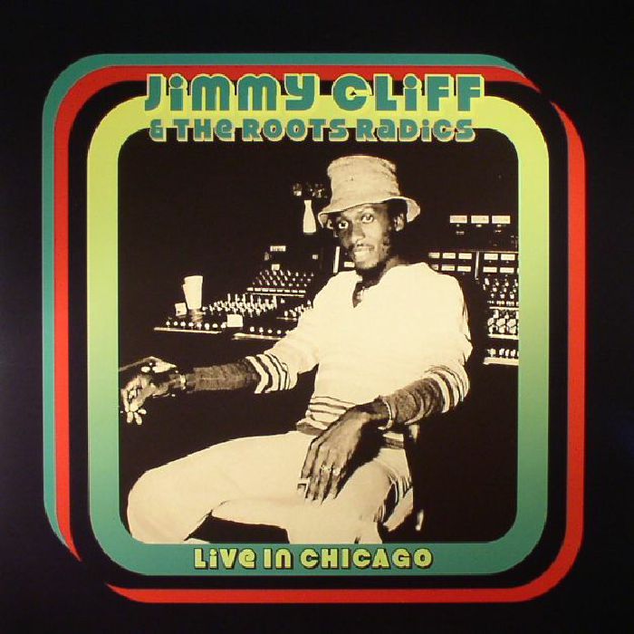 JIMMY CLIFF/THE ROOTS RADICS - Live In Chicago