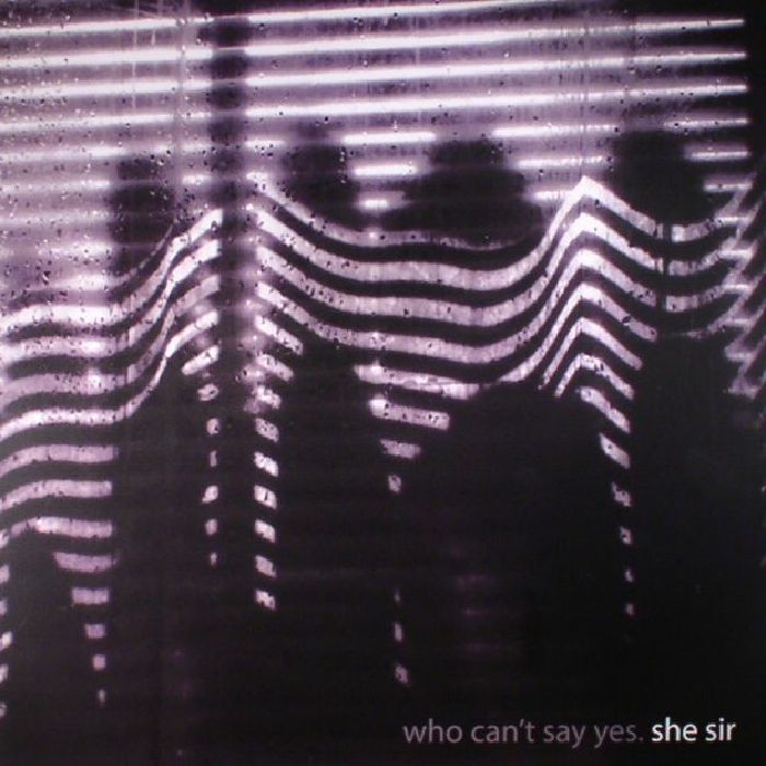 SHE SIR - Who Can't Say Yes