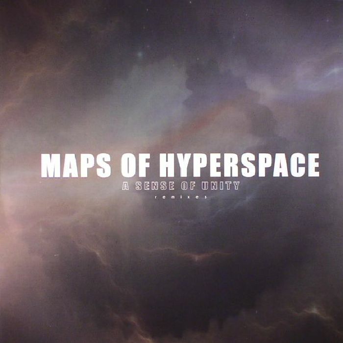 MAPS OF HYPERSPACE - A Sense Of Unity (remixes)