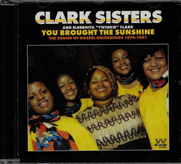 CLARK SISTERS, The - You Brought The Sunshine: The Sound Of Gospel Recordings 1976-1981