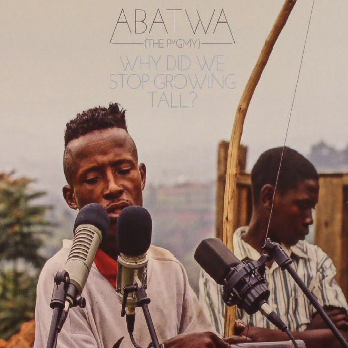 VARIOUS - Abatwa (The Pygmy): Why Did We Stop Growing Tall?