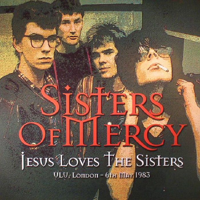 SISTERS OF MERCY, The - Jesus Loves The Sisters: ULU London 6th May 1983