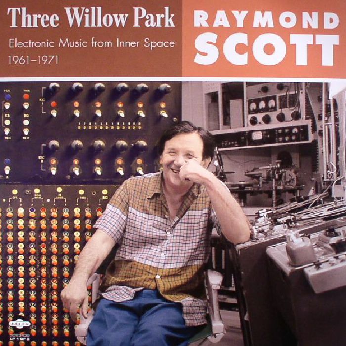 SCOTT, Raymond - Three Willow Park: Electronic Music From Inner Space 1961-1971