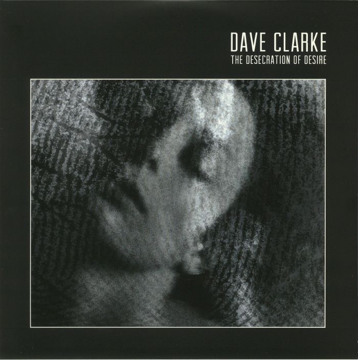 CLARKE, Dave - The Desecration Of Desire