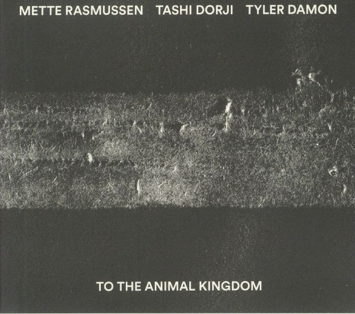 RASMUSSEN, Mette/TASHI DORJI/TYLER DAMON - To The Animal Kingdom
