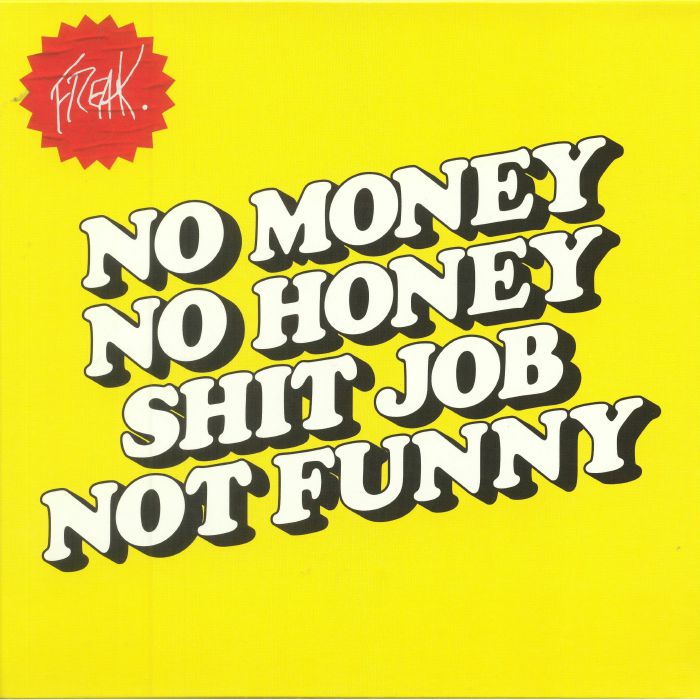 FREAK - No Money No Honey Shit Job Not Funny