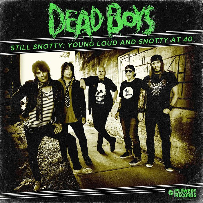 DEAD BOYS - Still Snotty: Young Loud & Snotty At 40