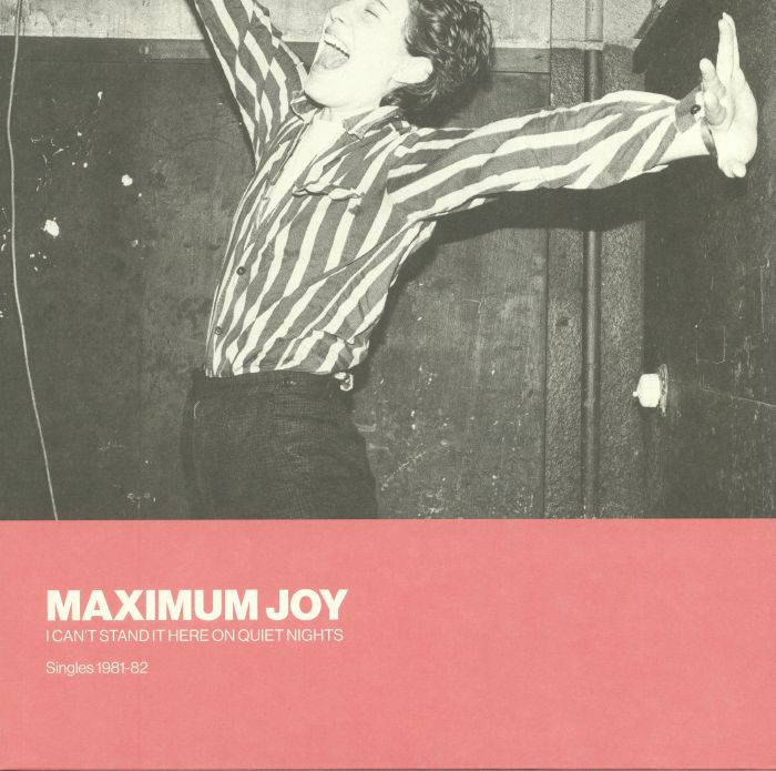 MAXIMUM JOY - I Can't Stand It Here On Quiet Nights: Singles 1981-82