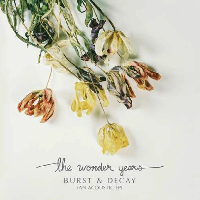 WONDER YEARS, The - Burst & Decay: An Acoustic EP