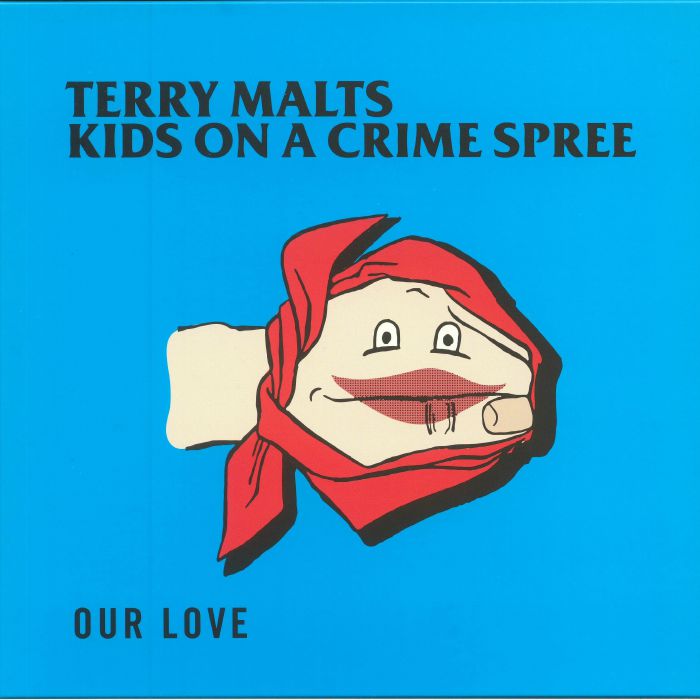 TERRY MALTS/KIDS ON A CRIME SPREE - Our Love
