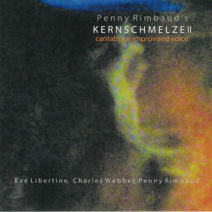 PENNY RIMBAUD'S KERNSCHMELZE II - Cantata For Improvised Voice