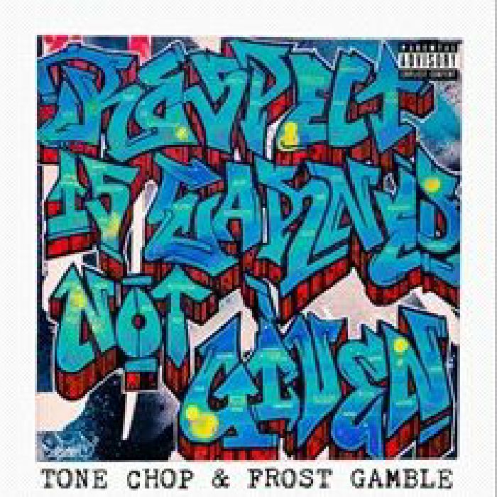 TONE CHOP/FROST GAMBLE - Respect Is Earned Not Given