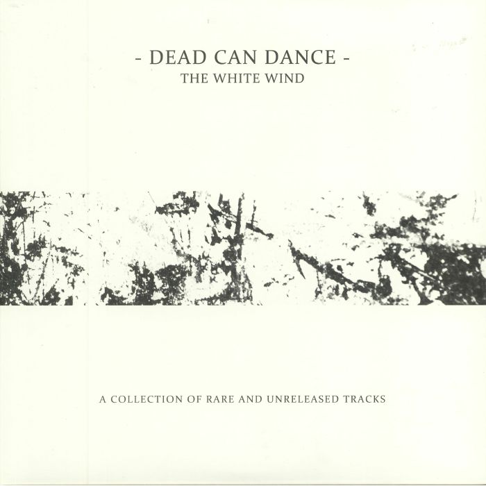 DEAD CAN DANCE - The White Wind: A Collection Of Rare & Unreleased Tracks