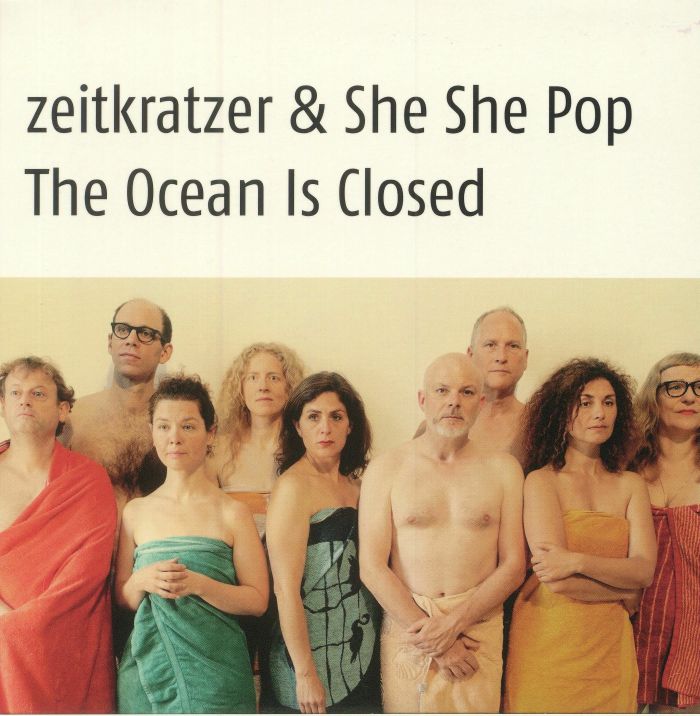 ZEITKRATZER/SHE SHE POP - The Ocean Is Closed