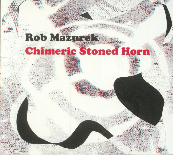 MAZUREK, Rob - Chimeric Stoned Horn