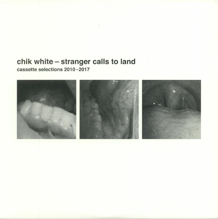 CHIK WHITE - Stranger Calls To Land: Cassette Selections 2010-2017