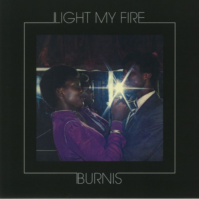 BURNIS - Light My Fire (reissue)