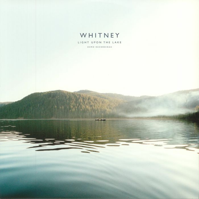 WHITNEY - Light Upon The Lake: Demo Recordings