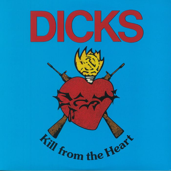 DICKS - Kill From The Heart (reissue)