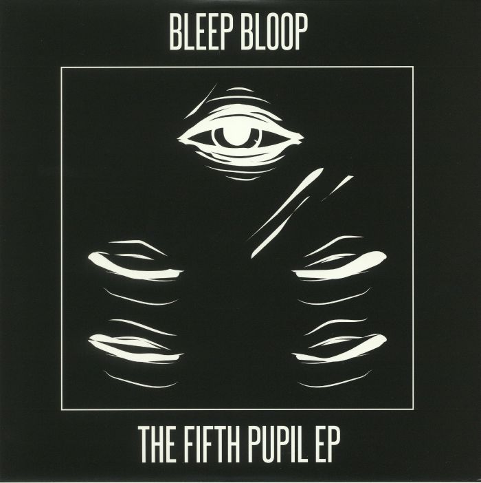 BLEEP BLOOP - The Fifth Pupil EP