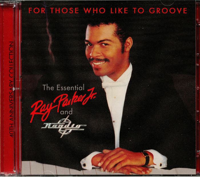 PARKER, Ray Jr - For Those Who Like To Groove: The Essential Ray Parker Jr & Raydio (40th Anniversary Collection)