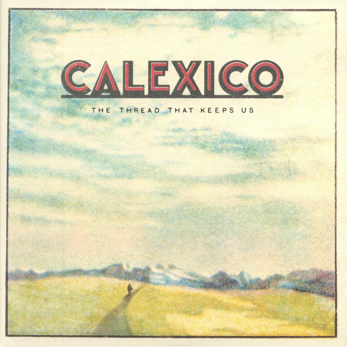 CALEXICO - The Thread That Keeps Us (Deluxe Edition)