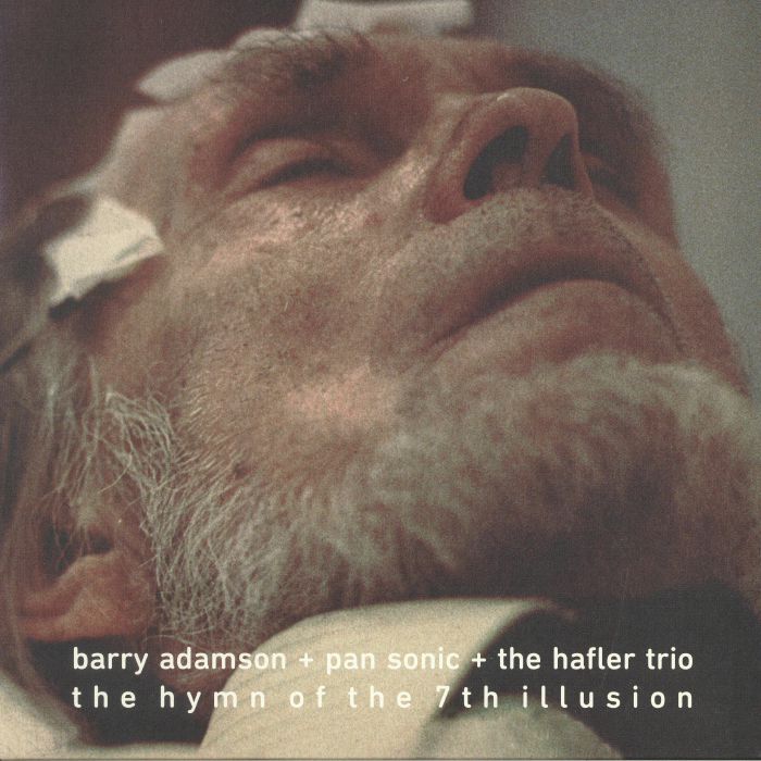 ADAMSON, Barry/PAN SONIC/THE HAFLER TRIO - The Hymn Of The 7th Illusion