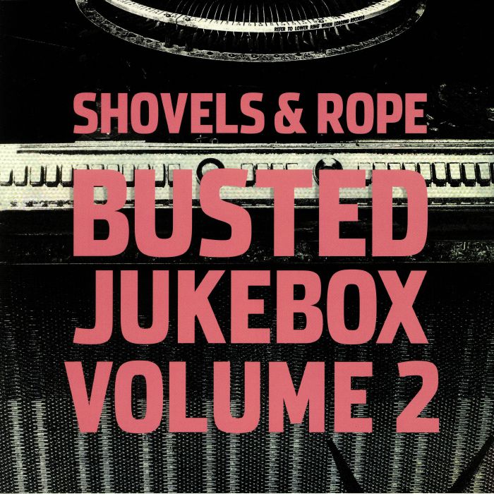 SHOVELS & ROPE - Busted Jukebox Vol 2
